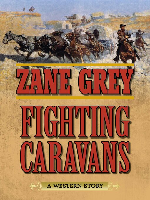 Title details for Fighting Caravans: a Western Story by Zane Grey - Wait list